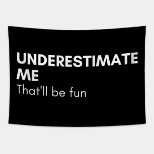 Underestimate Me That'll Be Fun. Funny Sarcastic Saying. Tapestry