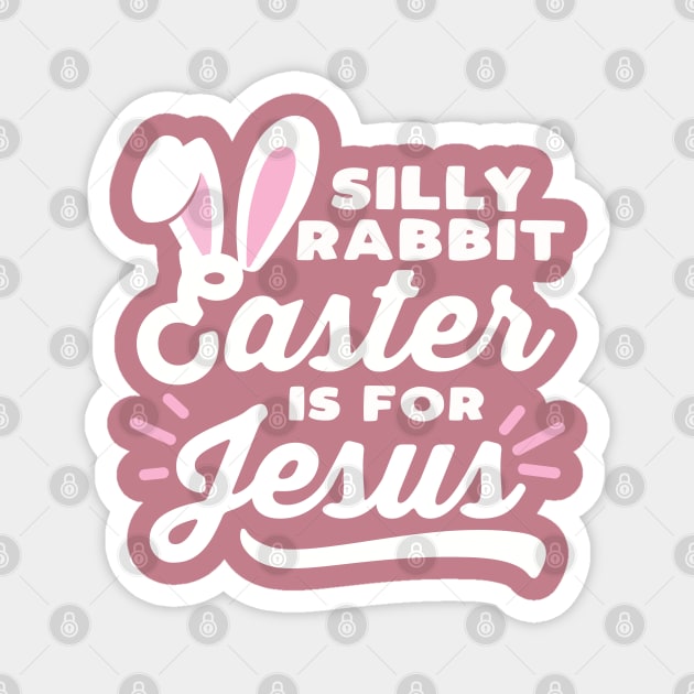 Silly Rabbit Easter is for Jesus Magnet by DetourShirts