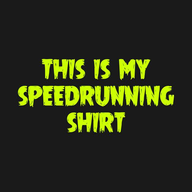 This Is My Speedrunning Shirt by jpmariano