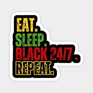 Eat Sleep Black 24/7 Repeat T-Shirt – Bold Black Pride Tee – Melanin Love Shirt Magnet
