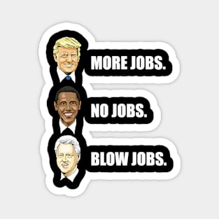 Donald Trump More Jobs Obama No Jobs Bill Clinton Blow Jobs Magnet