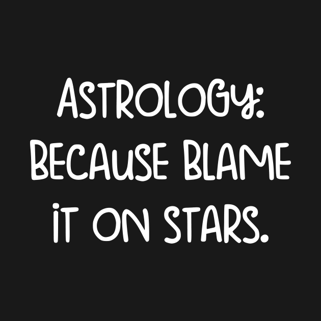 Astrology, because blame it on stars. by justinmuller