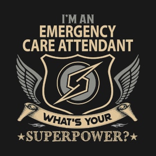 Emergency Care Attendant T Shirt - Superpower Gift Item Tee T-Shirt