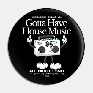 HOUSE MUSIC  - Gotta Have (White) Pin