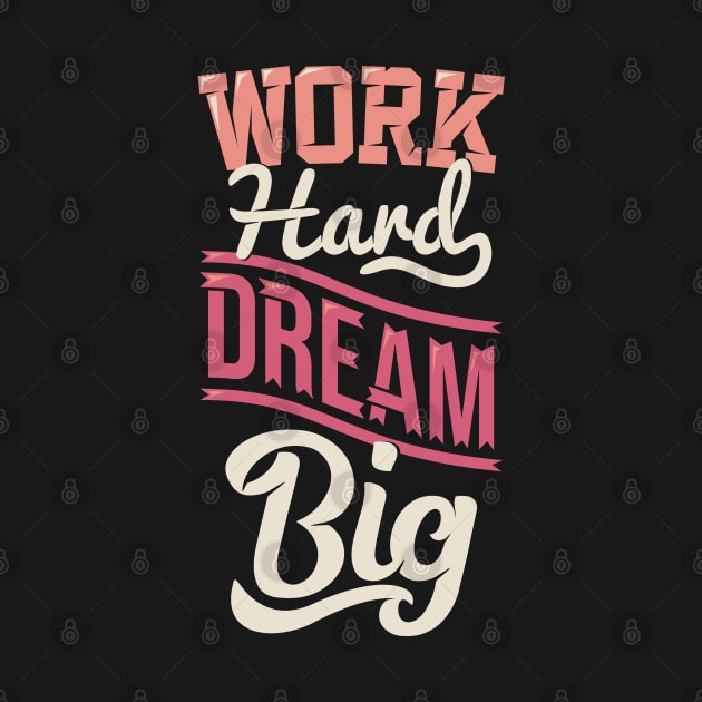 work hard dream big by sharukhdesign