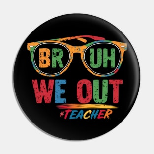 Bruh We Out Teachers Pin