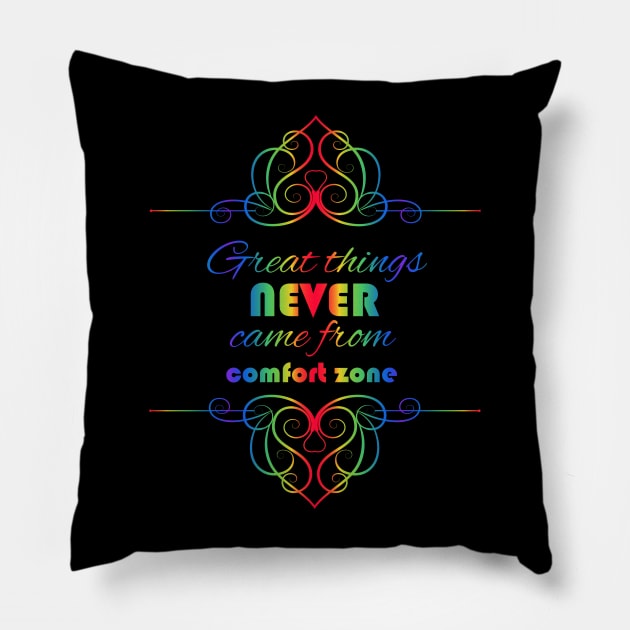 Great Things Never Come from Comfort Zone Design Pillow by Lighttera