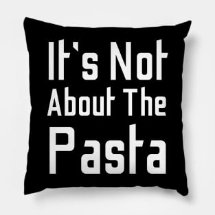 It's Not About The Pasta Pillow