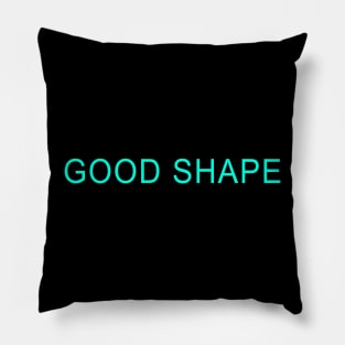 GOOD SHAPE Pillow