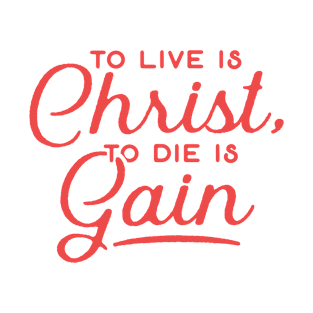 To Live Is Christ To Die Is Gain Christian Tshirt T-Shirt