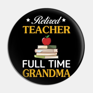 Retired Teacher-Full Time Grandma Pin