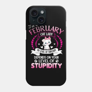 I'm A February Cat Lady My Sarcasm Depends On Your Stupidity Phone Case