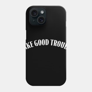 make good trouble Phone Case