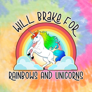 Will Brake For Rainbows And Unicorns T-Shirt