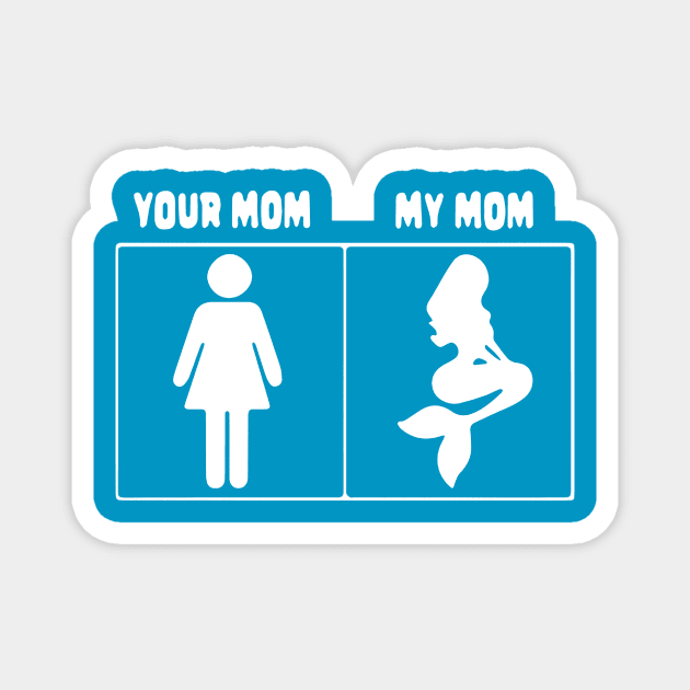 Your mom My mom Mermaid Magnet by leonymesy