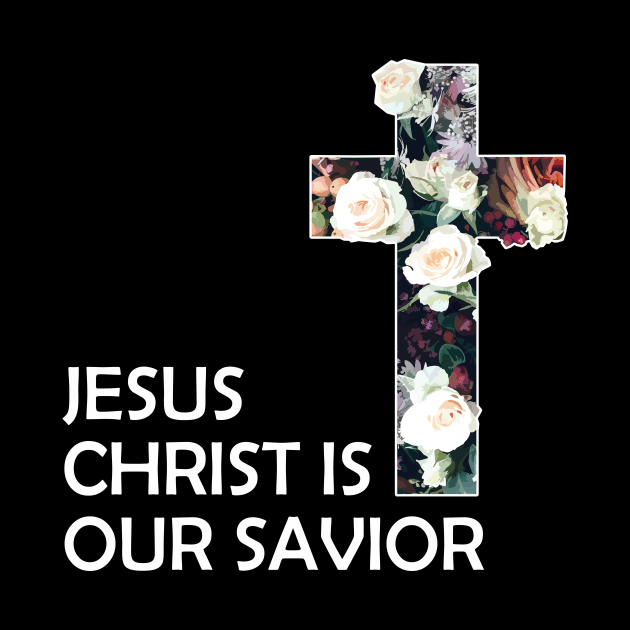 Christian Jesus Christ Is Our Savior by Jennifer