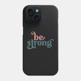 Be Strong Phone Case