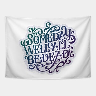 Someday We'll All Be Dead Tapestry