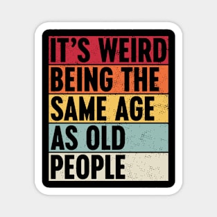 It's Weird Being The Same Age As Old People Sunset Magnet