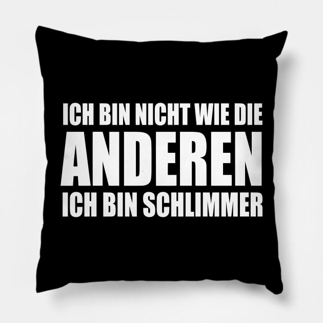 Lustiger Spruch Ich bin nicht wie die Anderen ich bin schlimmer Pillow by jodotodesign