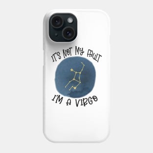 Its Not My Fault, Im A Virgo Phone Case