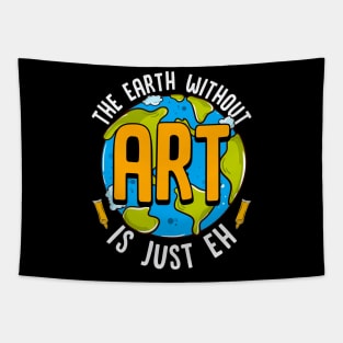 Cute & Funny The Earth Without Art Is Just Eh Pun Tapestry