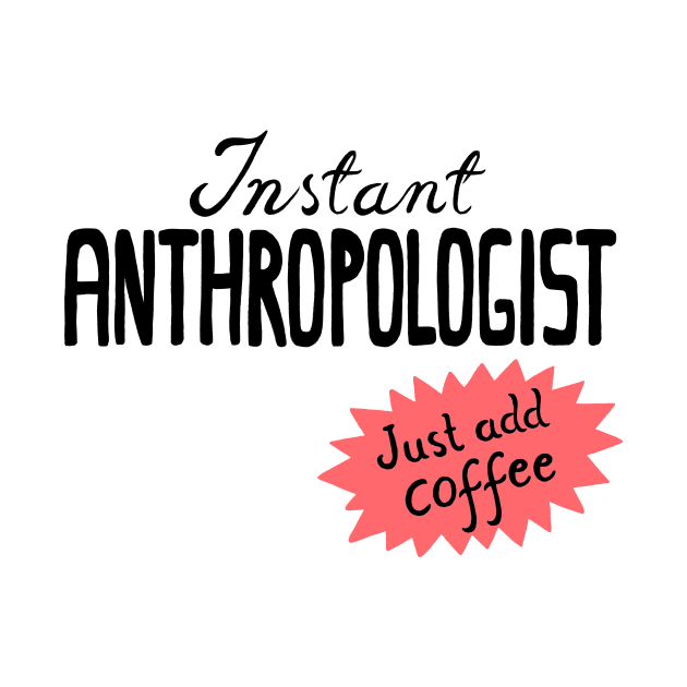 Instant Anthropologist (just add coffee) by koomalaama