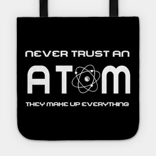 Never Trust an Atom, They Make Up Everything Tote