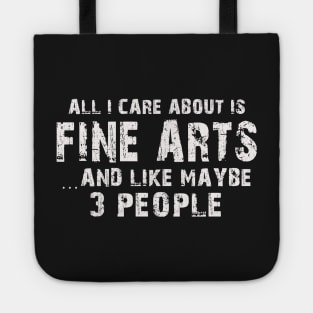 All I Care About Is Fine Arts And Like Maybe 3 People – Tote