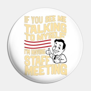 “If You See Me Talking to Myself I'm Having a Staff Meeting” Pin