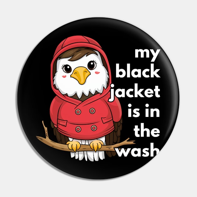 Eagle My Black Jacket Is In The Wash Pin by Via Lactea Design