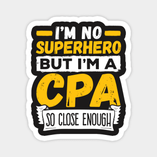 CPA Shirt - I'm No Superhero but I'm a CPA so Close Enough Magnet