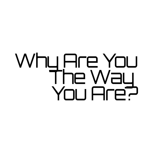 Why Are You The Way You Are? by OffbeatObsessions