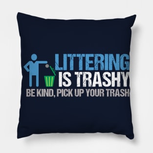 Littering is Trashy Funny Earth Day Pillow