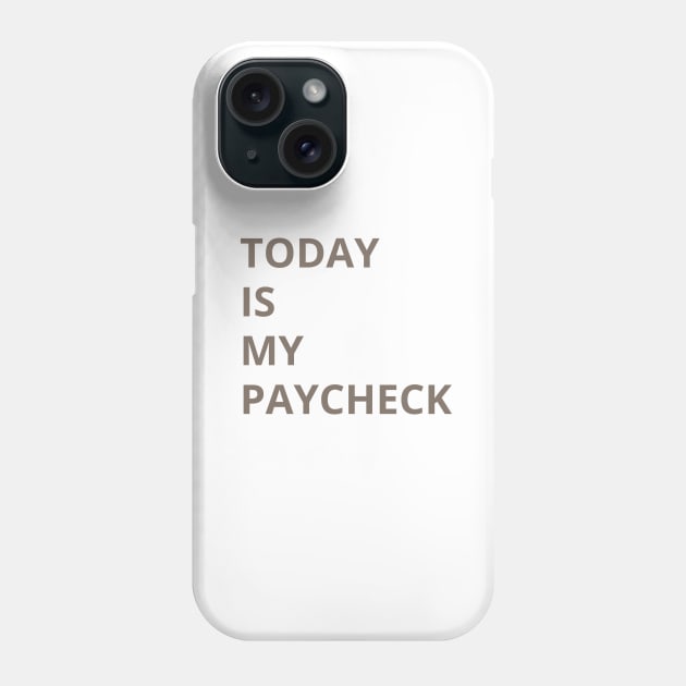 TODAY IS MY PAYCHECK Phone Case by HAIFAHARIS