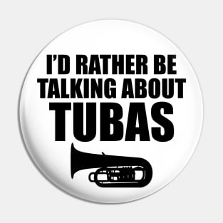 Tuba - I'd rather be talking about tubas Pin