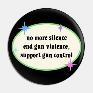 No More Silence End Gun Violence - Support Gun Control Pin