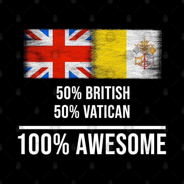 50% British 50% Vatican 100% Awesome - Gift for Vatican Heritage From Vatican City by Country Flags