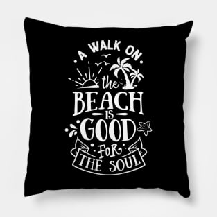 A Walk On the Beach Is Good For Your soul Pillow