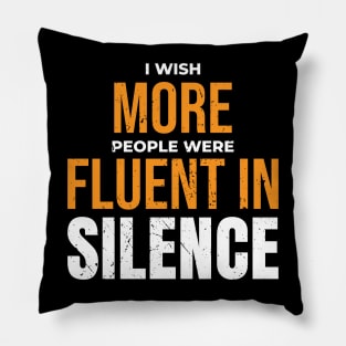 I wish more people were fluent in silence Pillow