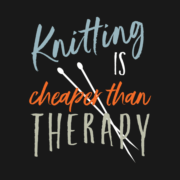 Knitting is Cheaper Than Therapy by whyitsme