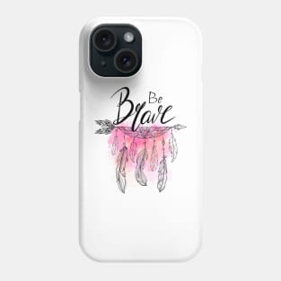 Be brave quote Phone Case