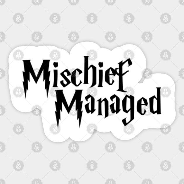 Mischief Managed Mischief Managed Sticker Teepublic Uk