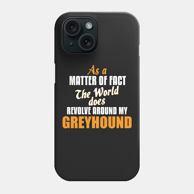 Actually the World Revolves Around My Greyhound T-Shirt Phone Case by A Magical Mess