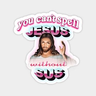 You can't spell Jesus without sus Magnet