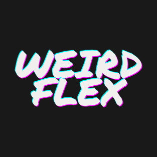 Weird Flex T-Shirt