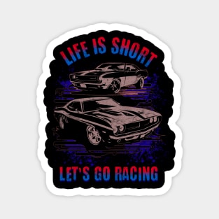 Life Is Short Let's Go Racing Cars Magnet