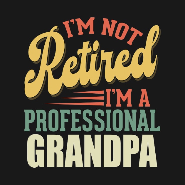 I'm Not Retired I'm Professional Grandpa Fathers Day by Salimkaxdew