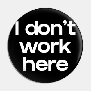 I don't work here Pin