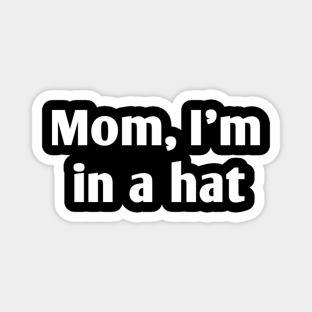 Mom, I'm in a hat Magnet by Deimos